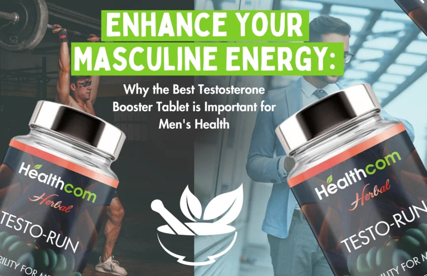 Enhance Your Masculine Energy: Why the Best Testosterone Booster Tablet is Important for Men’s Health