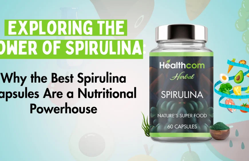 Exploring the Power of Spirulina: Why the Best Spirulina Capsules Are a Nutritional Powerhouse